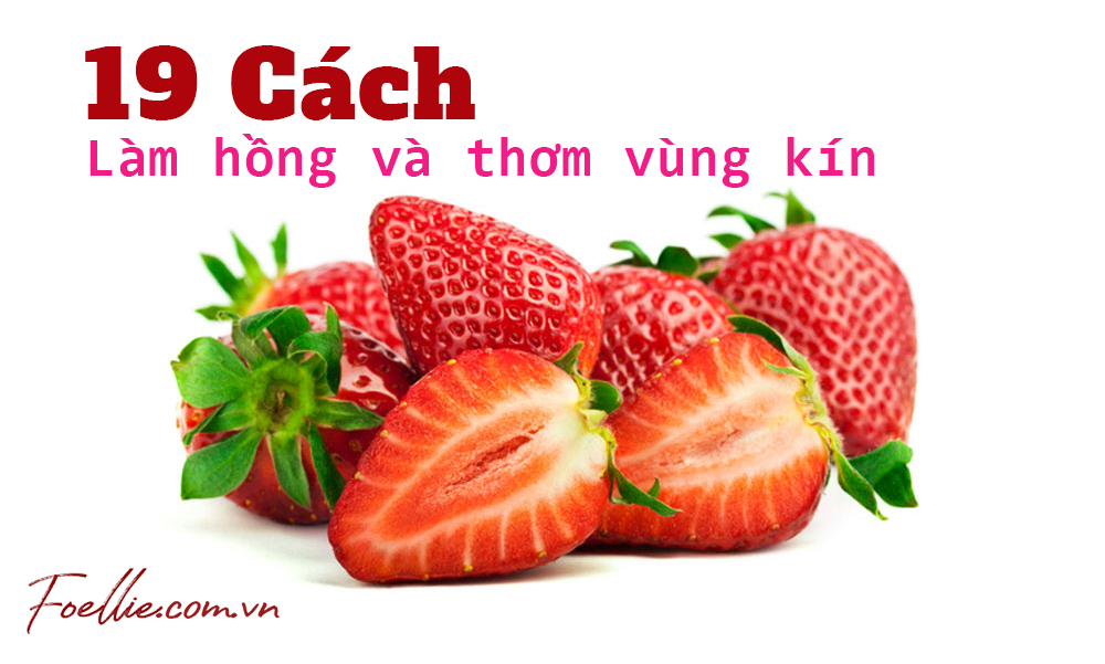 Cách Làm Hồng Và Thơm Vùng Kín Tự Nhiên Hiệu Quả Và An Toàn